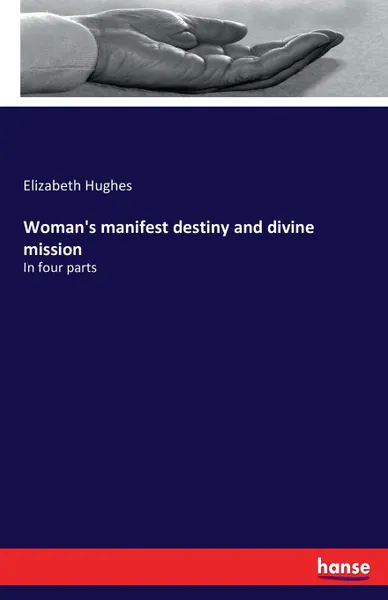 Обложка книги Woman.s manifest destiny and divine mission, Elizabeth Hughes