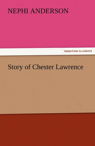 Обложка книги Story of Chester Lawrence, Nephi Anderson