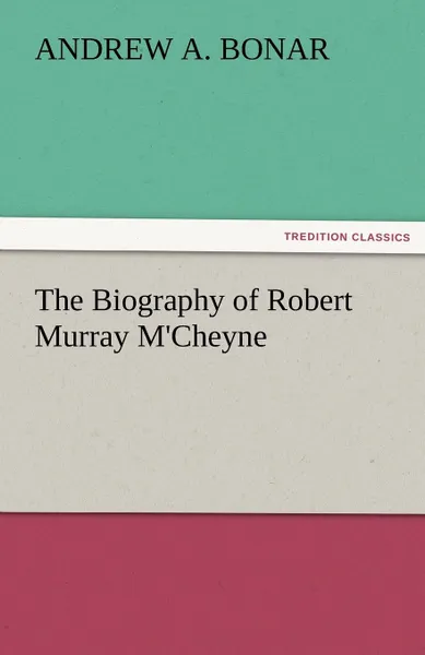 Обложка книги The Biography of Robert Murray M.Cheyne, Andrew Alexander Bonar