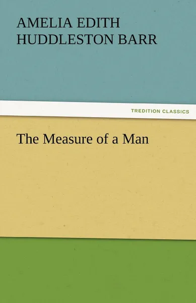 Обложка книги The Measure of a Man, Amelia Edith Huddleston Barr