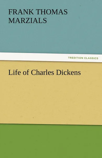 Обложка книги Life of Charles Dickens, Frank T. Marzials