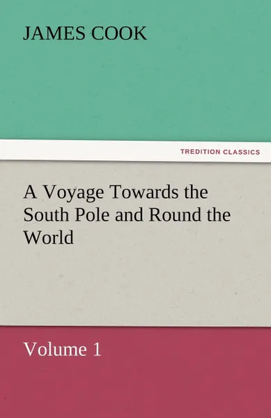 Обложка книги A Voyage Towards the South Pole and Round the World, Volume 1, James Cook
