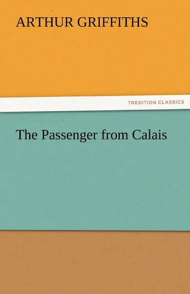 Обложка книги The Passenger from Calais, Arthur Griffiths