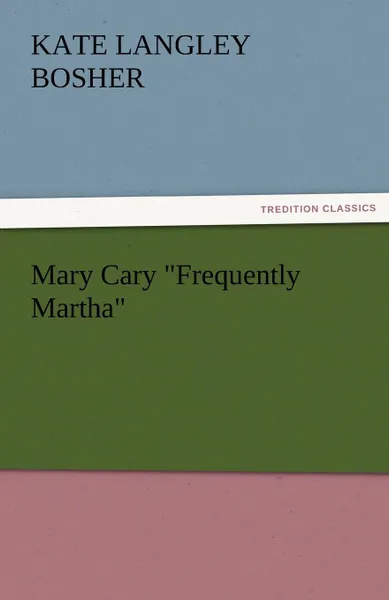 Обложка книги Mary Cary Frequently Martha, Kate Langley Bosher