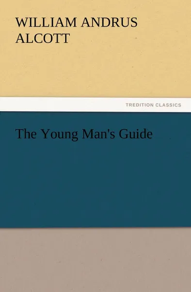 Обложка книги The Young Man.s Guide, William A. Alcott