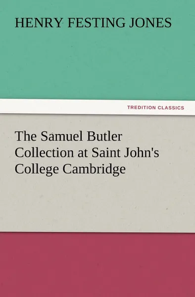 Обложка книги The Samuel Butler Collection at Saint John.s College Cambridge, Henry Festing Jones