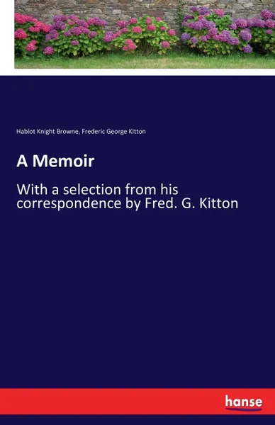 Обложка книги A Memoir, Hablot Knight Browne, Frederic George Kitton