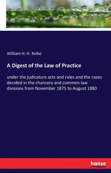 Обложка книги A Digest of the Law of Practice, William H. H. Kelke