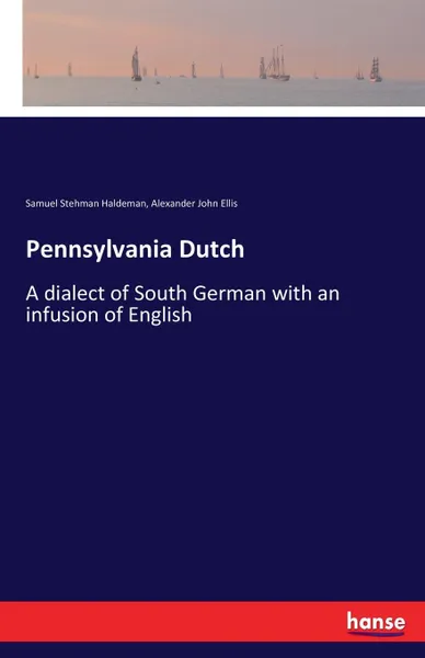 Обложка книги Pennsylvania Dutch, Alexander John Ellis, Samuel Stehman Haldeman