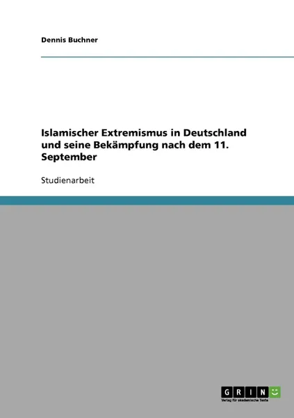 Обложка книги Islamischer Extremismus in Deutschland und seine Bekampfung nach dem 11. September, Dennis Buchner