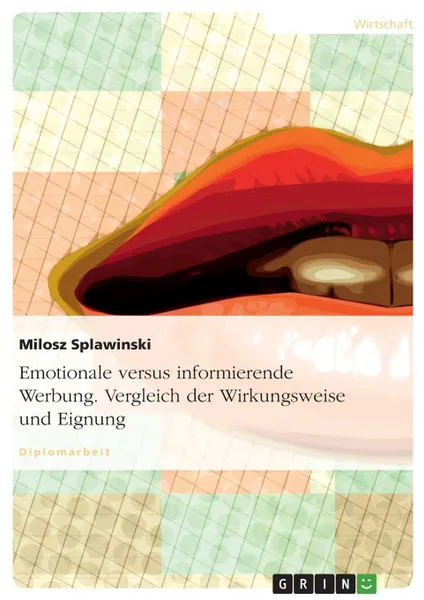 Обложка книги Emotionale versus informierende Werbung. Vergleich der Wirkungsweise und Eignung, Milosz Splawinski