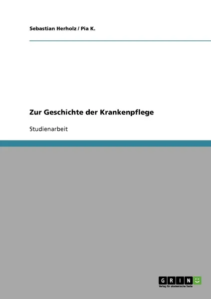 Обложка книги Die Geschichte der Krankenpflege, Sebastian Herholz, Pia K.