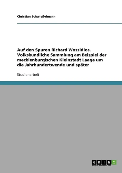 Обложка книги Auf den Spuren Richard Wossidlos. Volkskundliche Sammlung am Beispiel der mecklenburgischen Kleinstadt Laage um die Jahrhundertwende und spater, Christian Schwießelmann