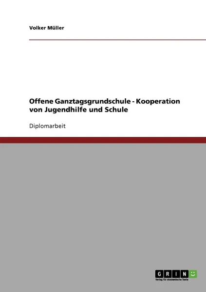 Обложка книги Offene Ganztagsgrundschule. Kooperation von Jugendhilfe und Schule, Volker Müller