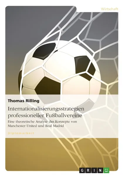 Обложка книги Internationalisierungsstrategien professioneller Fussballvereine, Thomas Rilling