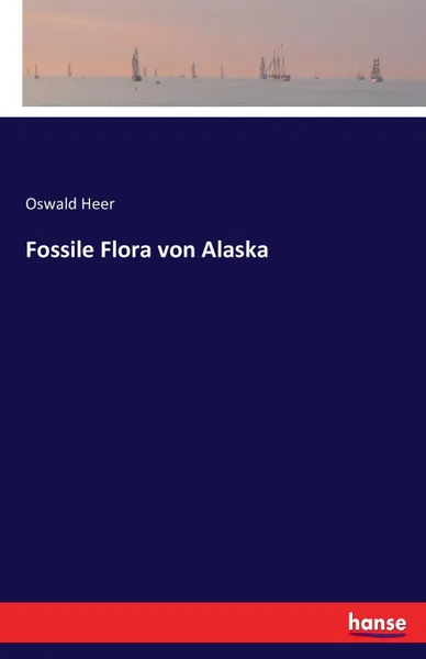 Обложка книги Fossile Flora von Alaska, Oswald Heer