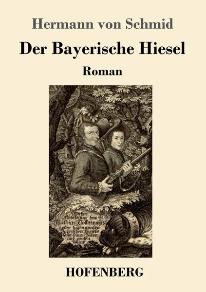 Обложка книги Der Bayerische Hiesel, Hermann von Schmid