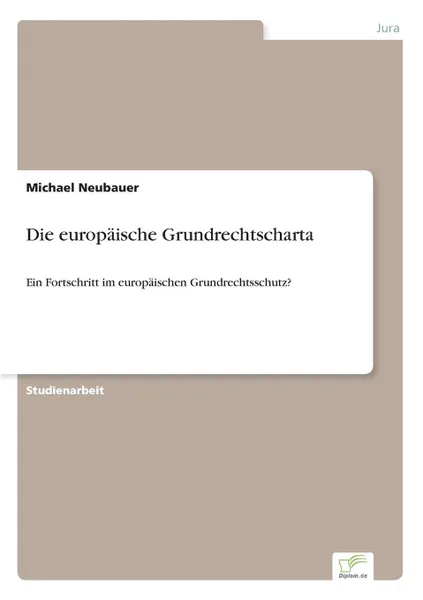 Обложка книги Die europaische Grundrechtscharta, Michael Neubauer