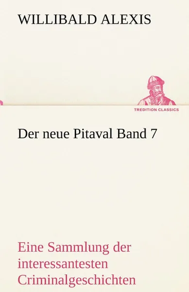 Обложка книги Der Neue Pitaval Band 7, Willibald Alexis