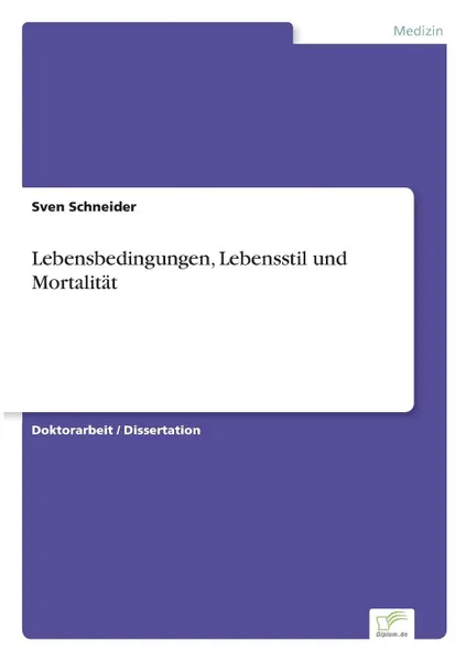 Обложка книги Lebensbedingungen, Lebensstil und Mortalitat, Sven Schneider