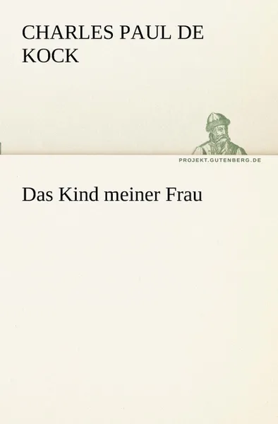 Обложка книги Das Kind Meiner Frau, Charles Paul De Kock