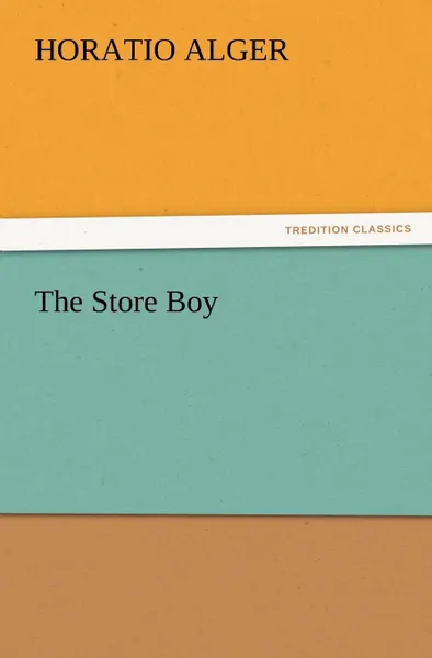 Обложка книги The Store Boy, Horatio Jr. Alger