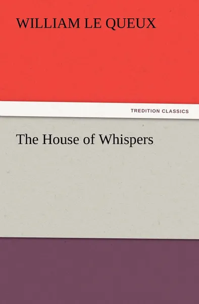 Обложка книги The House of Whispers, William Le Queux