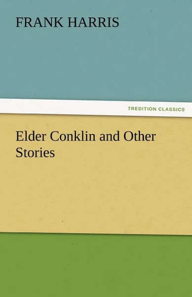 Обложка книги Elder Conklin and Other Stories, Frank Harris