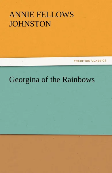 Обложка книги Georgina of the Rainbows, Annie Fellows Johnston