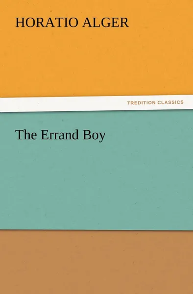 Обложка книги The Errand Boy, Horatio Jr. Alger