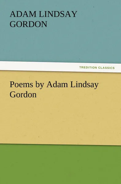 Обложка книги Poems by Adam Lindsay Gordon, Adam Lindsay Gordon