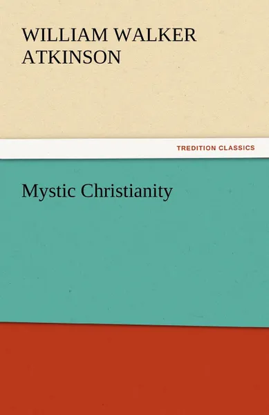 Обложка книги Mystic Christianity, William Walker Atkinson