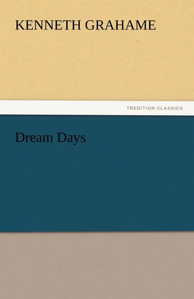 Обложка книги Dream Days, Kenneth Grahame