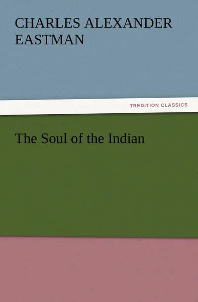 Обложка книги The Soul of the Indian, Charles Alexander Eastman