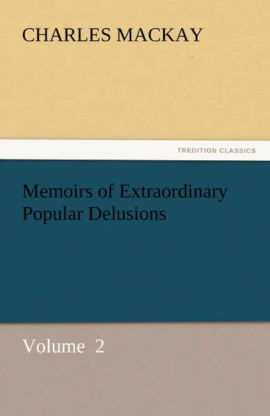 Обложка книги Memoirs of Extraordinary Popular Delusions, Charles MacKay