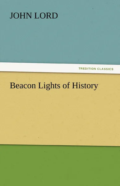 Обложка книги Beacon Lights of History, John Lord