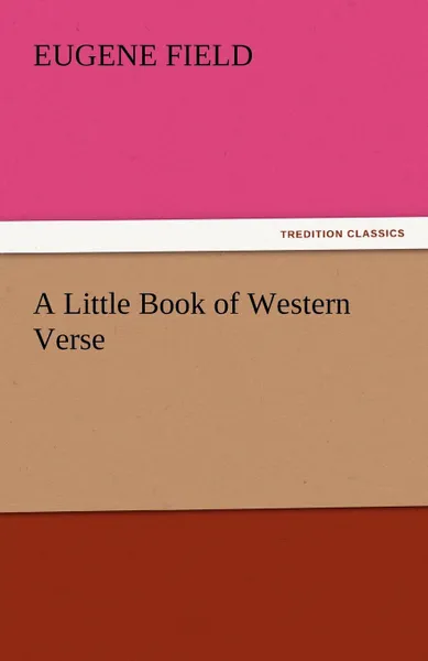 Обложка книги A Little Book of Western Verse, Eugene Field