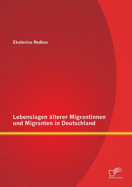 Обложка книги Lebenslagen alterer Migrantinnen und Migranten in Deutschland, Ekaterina Redkov