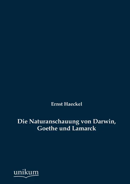 Обложка книги Die Naturanschauung von Darwin, Goethe und Lamarck, Ernst Haeckel