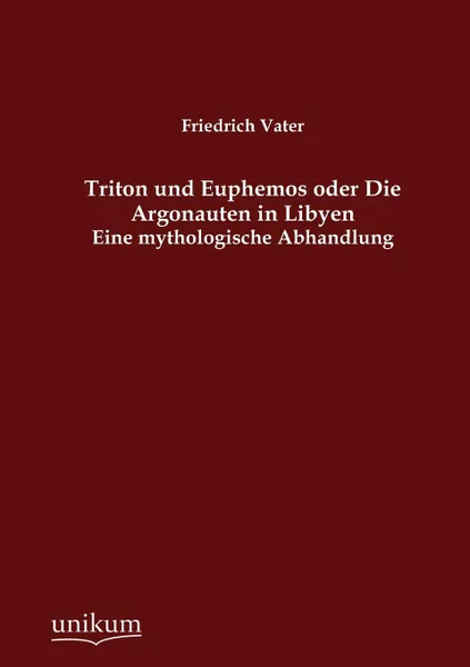 Обложка книги Triton und Euphemos oder Die Argonauten in Libyen, Friedrich Vater