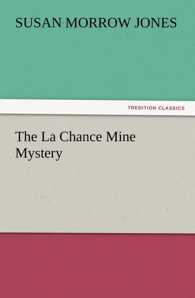 Обложка книги The La Chance Mine Mystery, Susan Morrow Jones