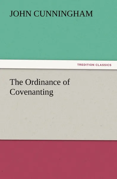 Обложка книги The Ordinance of Covenanting, John Cunningham