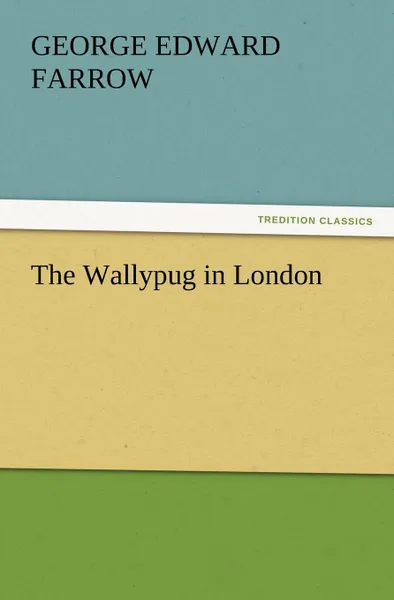 Обложка книги The Wallypug in London, G. E. Farrow