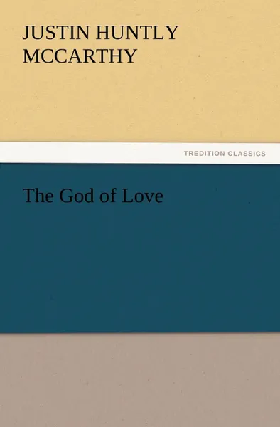 Обложка книги The God of Love, Justin H. McCarthy