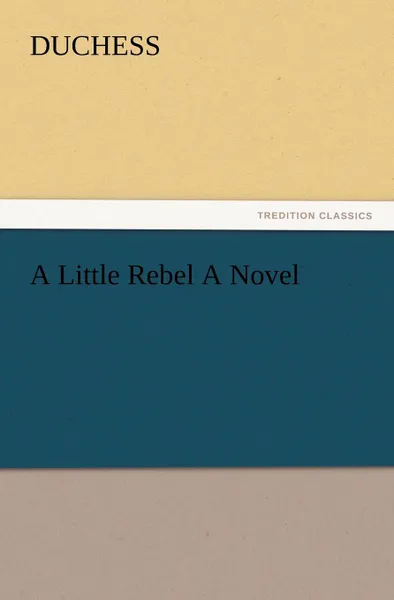 Обложка книги A Little Rebel a Novel, Duchess