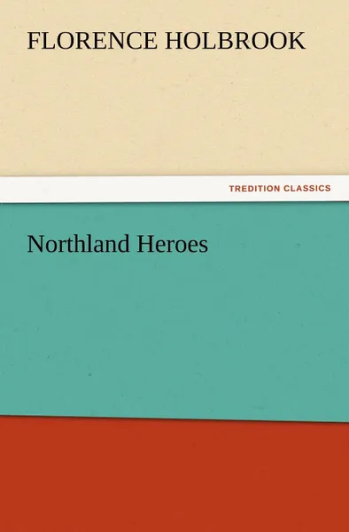 Обложка книги Northland Heroes, Florence Holbrook