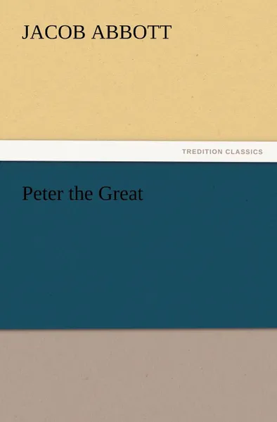 Обложка книги Peter the Great, Jacob Abbott