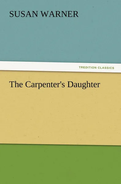 Обложка книги The Carpenter.s Daughter, Susan Warner