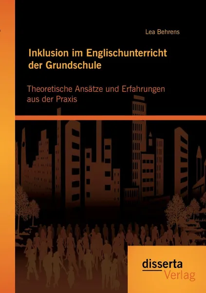 Обложка книги Inklusion im Englischunterricht der Grundschule. Theoretische Ansatze und Erfahrungen aus der Praxis, Lea Behrens