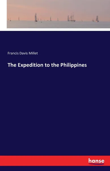 Обложка книги The Expedition to the Philippines, Francis Davis Millet